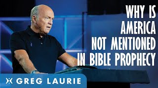 Why is America not mentioned in Bible prophecy (With Greg Laurie)