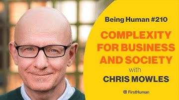 #210 COMPLEXITY FOR BUSINESS AND SOCIETY - CHRIS MOWLES | Being Human