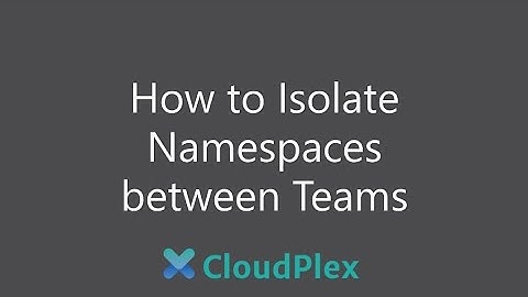 How to Isolate Namespaces Between Teams