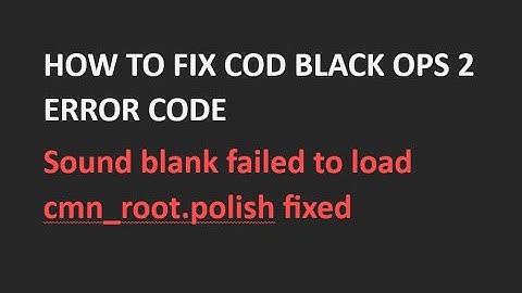COD BLACK OPS ERROR Sound blank failed to load cmn root polish FIXED