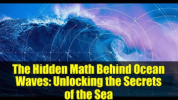 The Hidden Math Behind Ocean Waves: Unlocking the Secrets of the Sea