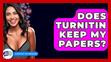 Does Turnitin Keep My Papers? - Everyday-Networking