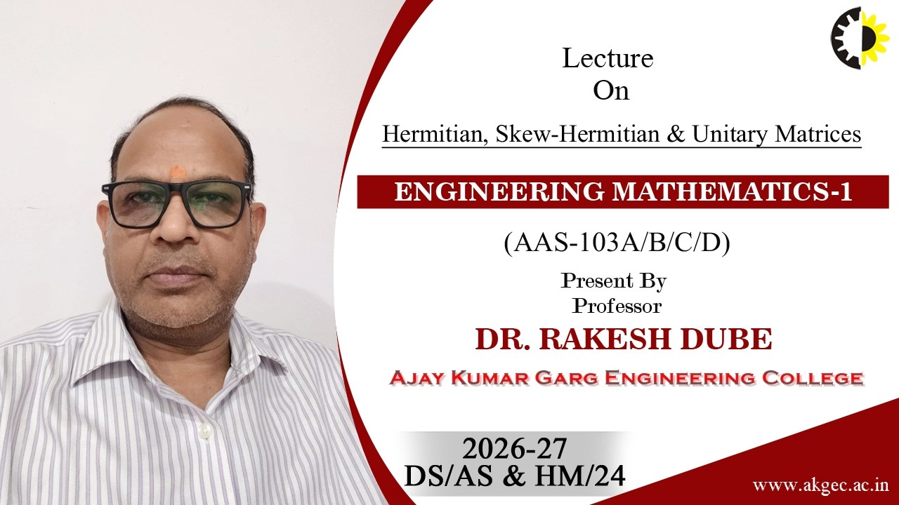 HERMITIAN, SKEW-HERMITIAN & UNITARY MATRICES | EM-1 | LECTURE 02 BY DR. RAKESH DUBE | AKGEC