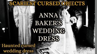 Scariest Cursed Objects/Anna Baker's Wedding Dress