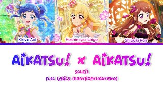 AIKATSU! × AIKATSU! (Full ver.) - Soleil | FULL LYRICS (KAN/ROM/ENG) [Fan-ear]