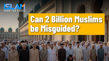 Can 2 Billion Muslims Be Misguided? What the Quran Says About the Majority