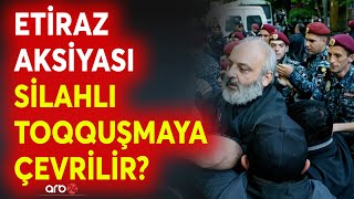 Nikol etirazları güc yolu ilə bitirmək istəsə,...Kilsə etirazçıları gizli formada silahlandırır?