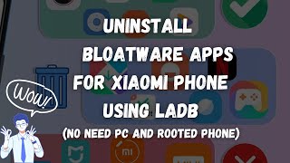 UNINSTALL BLOATWARE APPS FOR XIAOMI PHONE USING LADB (no need pc and rooted phone)