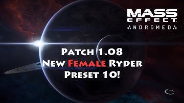 Mass Effect: Andromeda - Patch 1.08 Character Creation (Female Ryder) Preset 10 added!