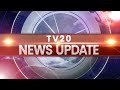 Tv20 news update 2624