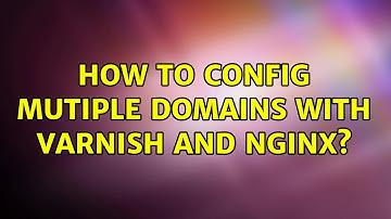 How to config mutiple domains with Varnish and nginx?