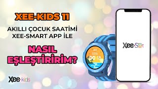 Xee - Kids 11 Akıllı Çocuk Saatini Xee - Smart App Ile Kolayca Eşleştirin Adım Adım Kurulum Rehberi