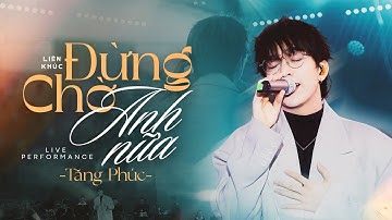 Thumbnail of ĐỪNG CHỜ ANH NỮA - TĂNG PHÚC khẳng đỉnh đẳng cấp Anh Trai Vượt Chông Gai khi live loạt Hits đỉnh cao