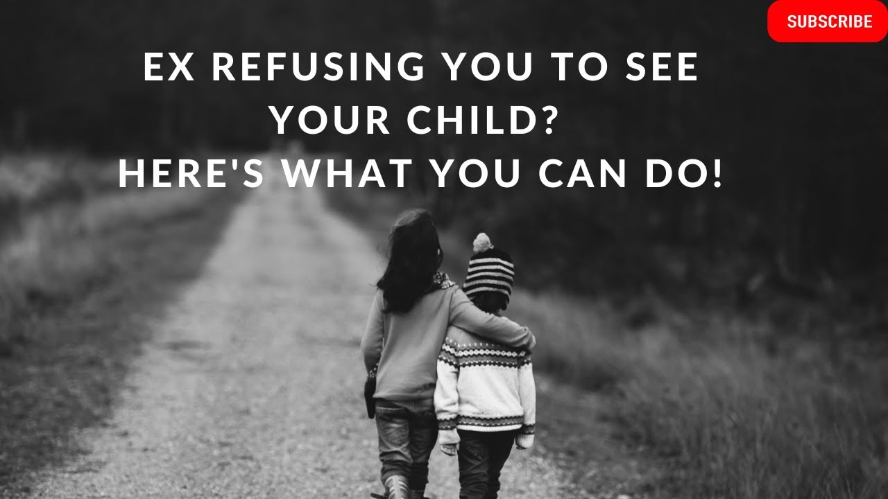 d191-ex-refusing-you-to-see-your-child-here-s-what-you-can-do