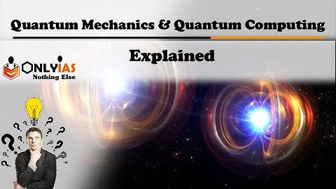 Quantum Mechanics &  Quantum Computing Explained || UPSC 2022 || @OnlyIasnothingelse