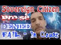 Sovereign Citizen Denied Pro-Se FAIL In Court