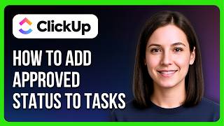 How To Add Approved Status To Tasks In ClickUp