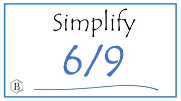 How to Simplify the Fraction 6/9