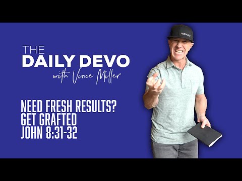 Need Fresh Results? Get Grafted | John 8:31-32
