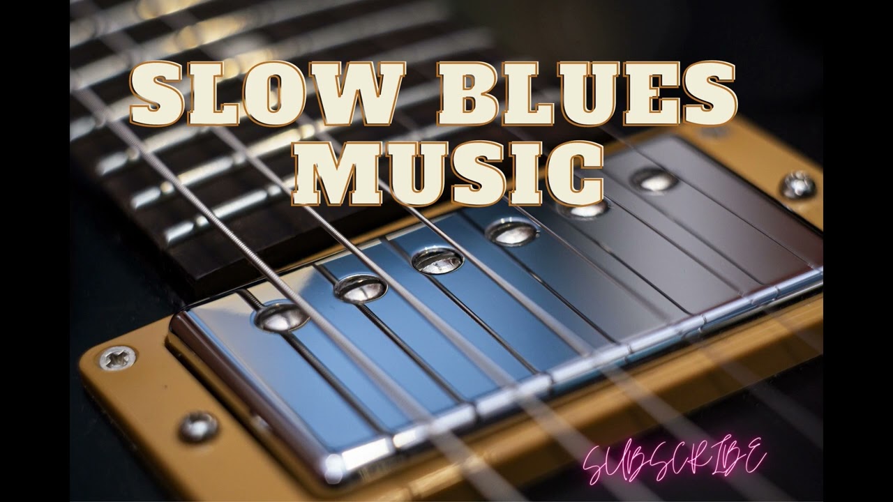 🎵 BEST SLOW BLUES MUSIC 27 mn Compilation 🎵