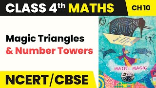 Full Class 4 Maths Chapter 10 | Magic Triangles and Number Towers - Play With Patterns Update