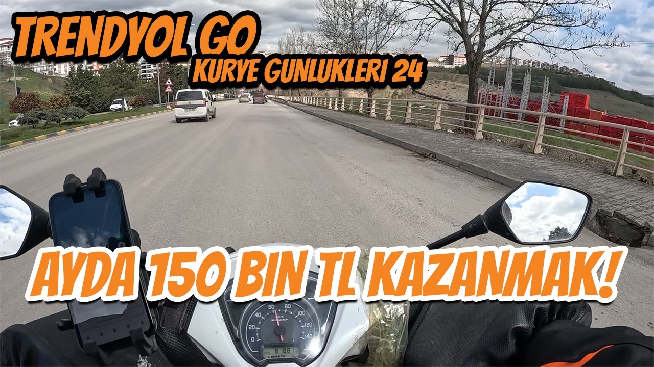 TRENDYOL GO KURYE GÜNLÜKLERİ 24 l AYDA 150.000 KAZANMAK!