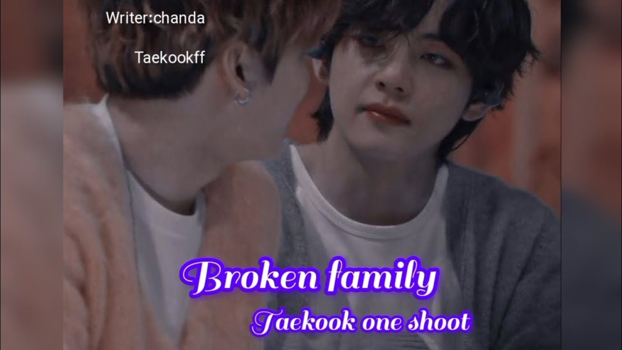 Broken Family Taekook Oneshoot