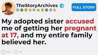 [FULL STORY] My adopted sister accused me of getting her pregnant at 17, and my entire family beli..