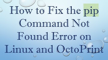How to Fix the pip Command Not Found Error on Linux and OctoPrint