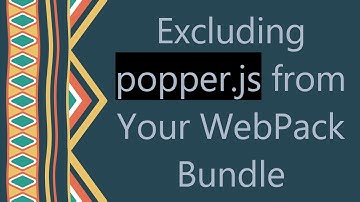 Excluding popper.js from Your WebPack Bundle
