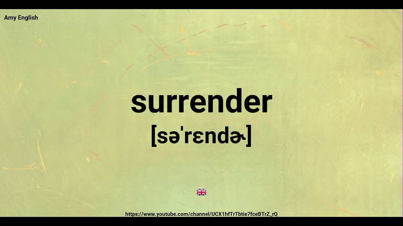 Surrender Simple Def How To Pronounce Surrender - YouTube