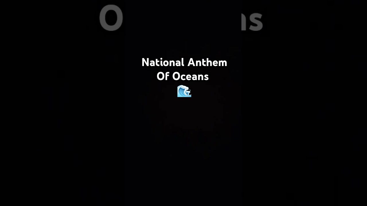 National Anthem Of Oceans 🌊