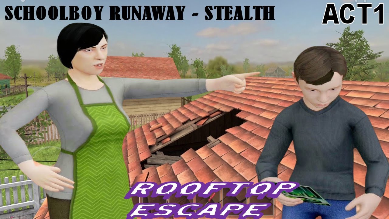 SCHOOLBOY RUNAWAY STEALTH - ACT 1 ESCAPE | ROOFTOP ESCAPE PRACTICE MODE ...