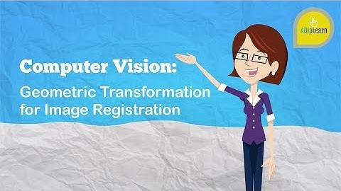 Computer Vision: Geometric Transformation for Image Registration