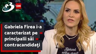 Gabriela Firea i-a caracterizat pe principalii săi contracandidați