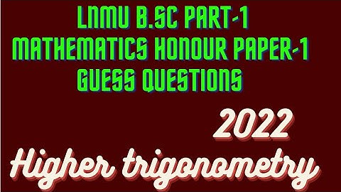 LNMU B.Sc part-1 mathematics honours paper-1 guess questions 2022 || Higher trigonometry