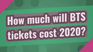 How much will BTS tickets cost 2020?