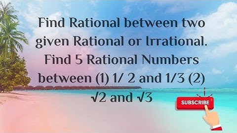 Find Rational between two given Rational or Irrational. Find 5 Rational Numbers between 1/ 2 and 1/3