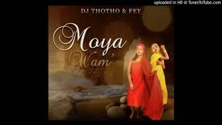 DJ Thotho & Fey   Moya Wam