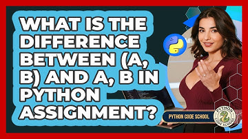 What Is The Difference Between (a, B) And A, B In Python Assignment? - Python Code School