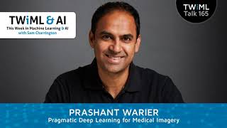 Pragmatic Deep Learning for Medical Imagery with Prashant Warier - TWiML Talk #165