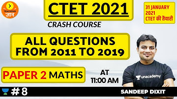 All Questions From 2011-2019 | Paper 2 | CTET 2021 | CRASH COURSE | Mathematics by Sandeep Dixit