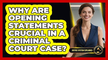 Why Are Opening Statements Crucial In A Criminal Court Case? - Justice System Explained