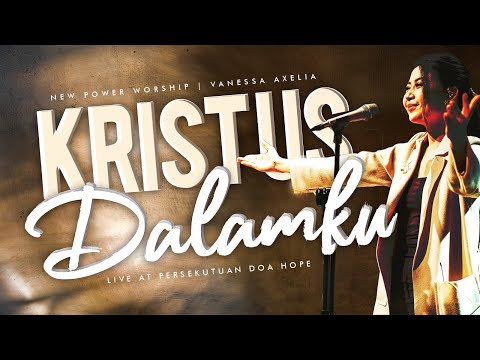 KRISTUS DALAMKU (Live at @PDHOPE) | New Power Worship ft. Vanessa Axelia