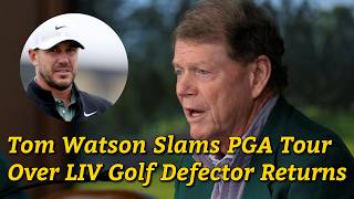 Tom Watson Slams PGA Tour Over LIV Golf Defector Returns