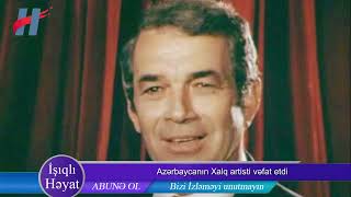 Xalq artisti Tofiq Mirzəyevin ÖLÜM SƏBƏBİ BİLİNDİ: Harada dəfn ediləcək?