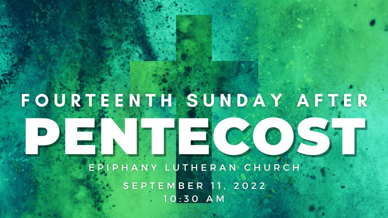 Fourteenth sunday after pentecost september 11 2022 youtube