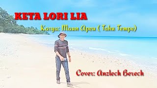 Lagu Timor Leste Viral, KETA LORI LIA #Karya Maun Apeu Tahu Tempe /Cover: Anzlech Berech