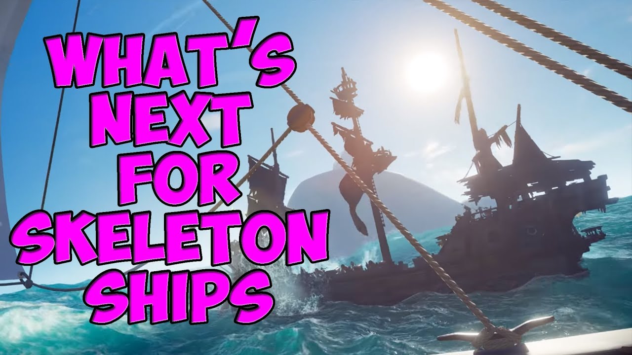 WHAT'S NEXT FOR SKELETON SHIPS / SEA OF THIEVES / CURSED CREWS - YouTube