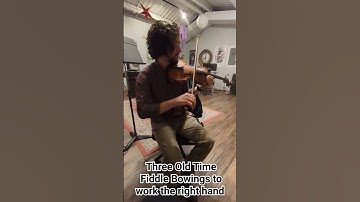 Three Old Time Fiddle Bowings to work the Right Hand